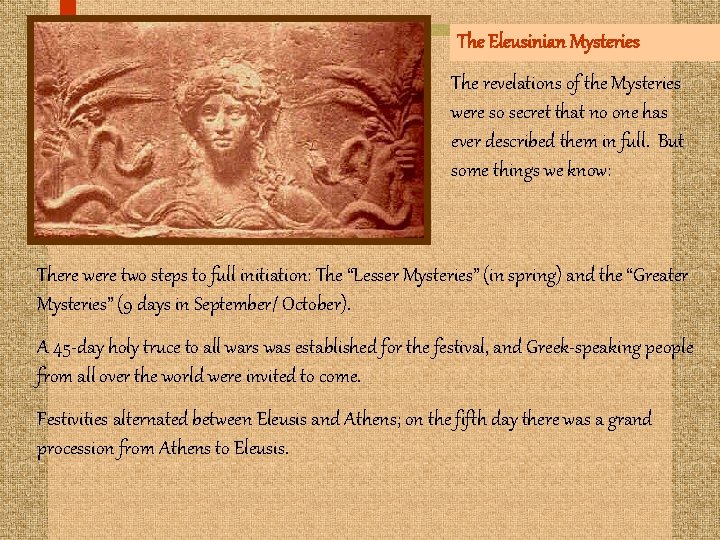 The Eleusinian Mysteries The revelations of the Mysteries were so secret that no one