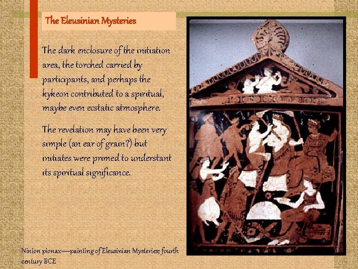 The Eleusinian Mysteries The dark enclosure of the initiation area, the torched carried by