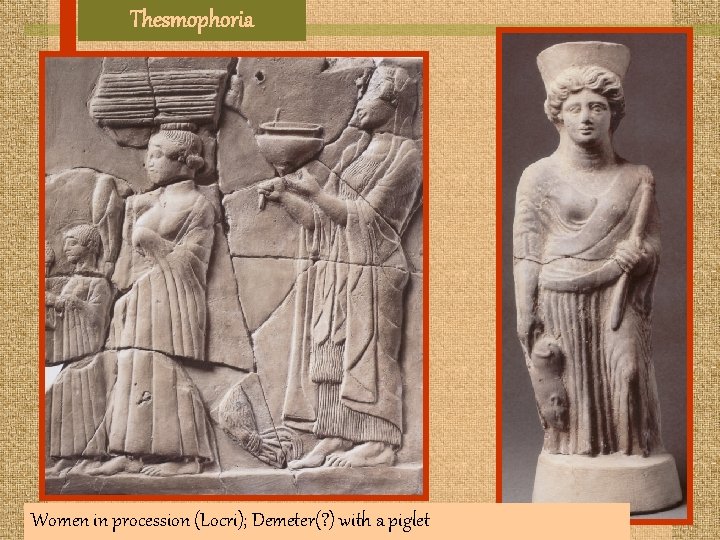 Thesmophoria Women in procession (Locri); Demeter(? ) with a piglet 