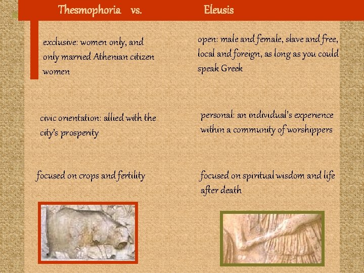 Thesmophoria vs. Eleusis exclusive: women only, and only married Athenian citizen women open: male