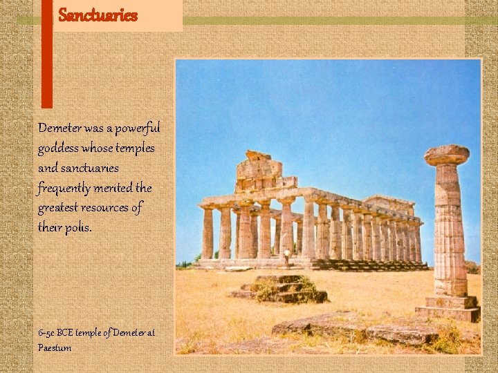 Sanctuaries Demeter was a powerful goddess whose temples and sanctuaries frequently merited the greatest