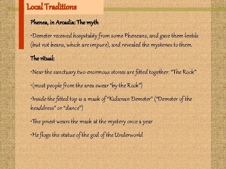 Local Traditions Phenea, in Arcadia: The myth • Demeter received hospitality from some Pheneans,