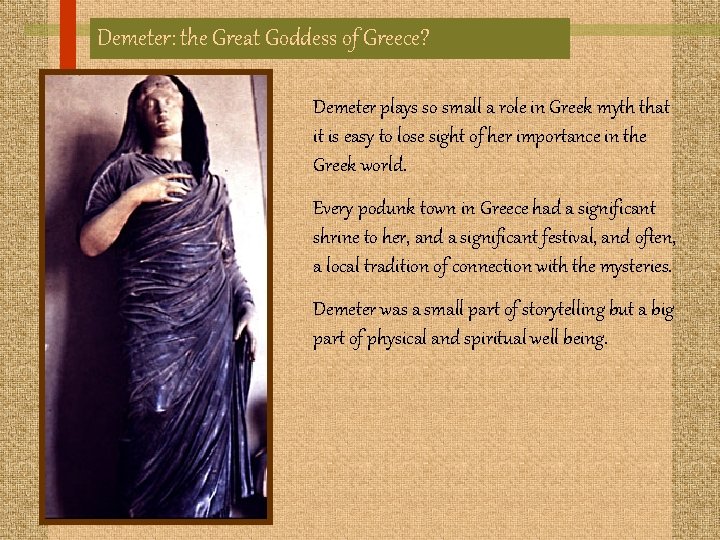 Demeter: the Great Goddess of Greece? Demeter plays so small a role in Greek