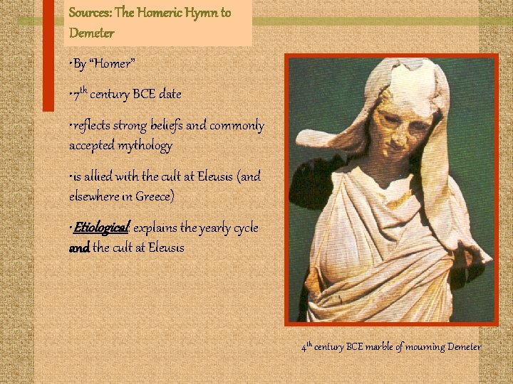 Sources: The Homeric Hymn to Demeter • By “Homer” • 7 th century BCE