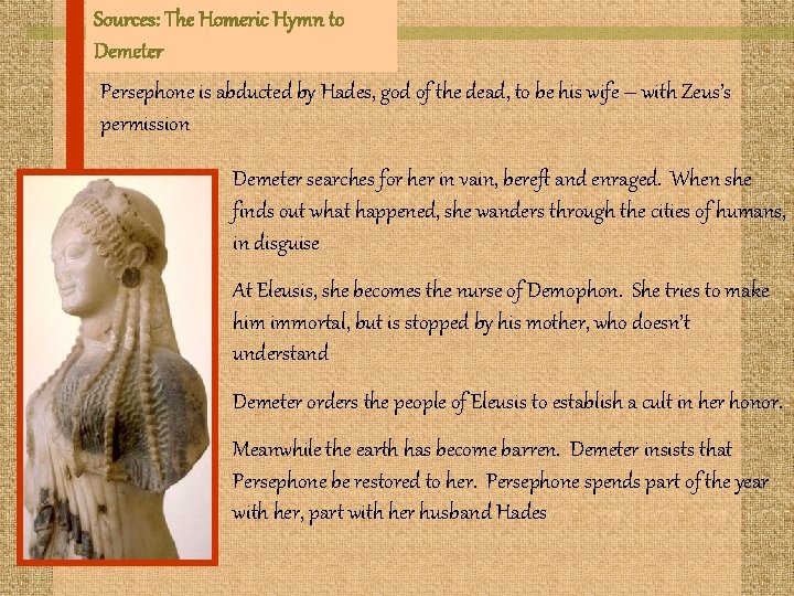 Sources: The Homeric Hymn to Demeter Persephone is abducted by Hades, god of the