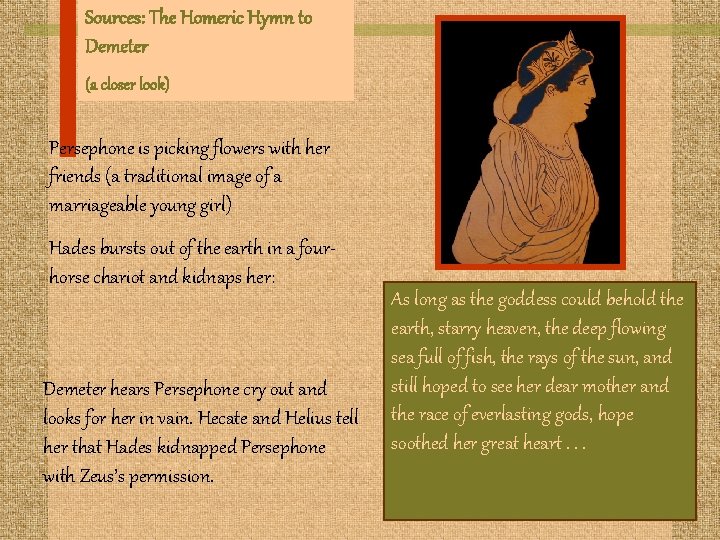 Sources: The Homeric Hymn to Demeter (a closer look) Persephone is picking flowers with