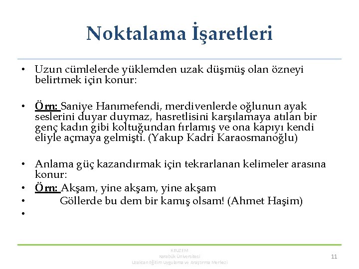 Noktalama İşaretleri • Uzun cümlelerde yüklemden uzak düşmüş olan özneyi belirtmek için konur: • Noktalama İşaretleri • Uzun cümlelerde yüklemden uzak düşmüş olan özneyi belirtmek için konur: •