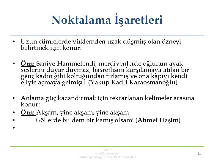 Noktalama İşaretleri • Uzun cümlelerde yüklemden uzak düşmüş olan özneyi belirtmek için konur: •