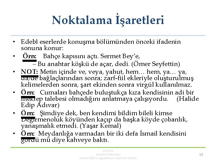 Noktalama İşaretleri • Edebî eserlerde konuşma bölümünden önceki ifadenin sonuna konur: • Örn: Bahçe Noktalama İşaretleri • Edebî eserlerde konuşma bölümünden önceki ifadenin sonuna konur: • Örn: Bahçe
