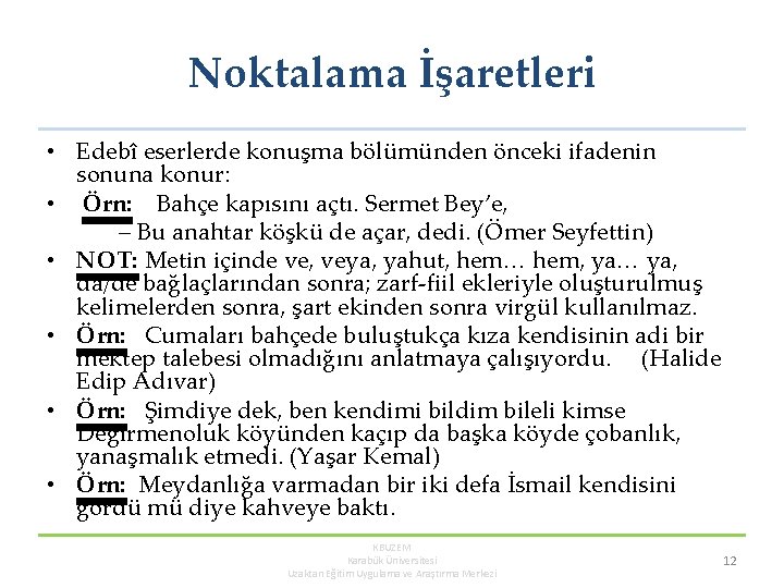 Noktalama İşaretleri • Edebî eserlerde konuşma bölümünden önceki ifadenin sonuna konur: • Örn: Bahçe