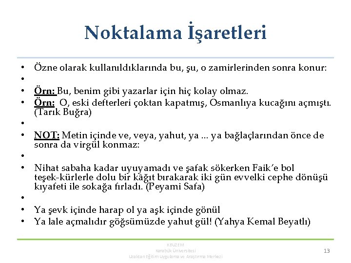 Noktalama İşaretleri • • • Özne olarak kullanıldıklarında bu, şu, o zamirlerinden sonra konur: Noktalama İşaretleri • • • Özne olarak kullanıldıklarında bu, şu, o zamirlerinden sonra konur: