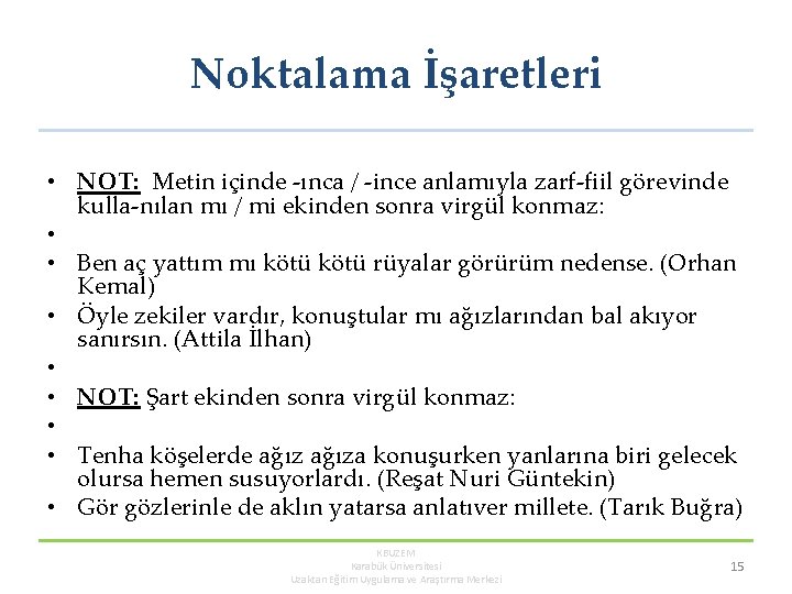 Noktalama İşaretleri • NOT: Metin içinde ınca / ince anlamıyla zarf fiil görevinde kulla Noktalama İşaretleri • NOT: Metin içinde ınca / ince anlamıyla zarf fiil görevinde kulla