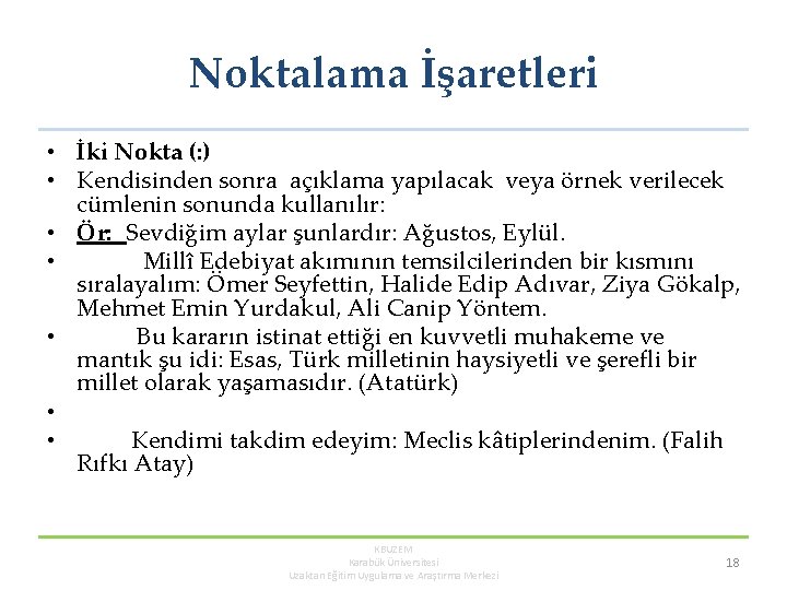 Noktalama İşaretleri • İki Nokta (: ) • Kendisinden sonra açıklama yapılacak veya örnek Noktalama İşaretleri • İki Nokta (: ) • Kendisinden sonra açıklama yapılacak veya örnek