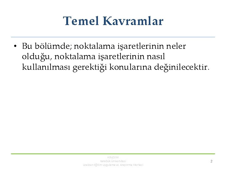 Temel Kavramlar • Bu bölümde; noktalama işaretlerinin neler olduğu, noktalama işaretlerinin nasıl kullanılması gerektiği Temel Kavramlar • Bu bölümde; noktalama işaretlerinin neler olduğu, noktalama işaretlerinin nasıl kullanılması gerektiği