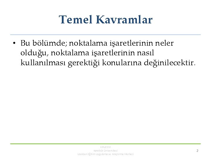 Temel Kavramlar • Bu bölümde; noktalama işaretlerinin neler olduğu, noktalama işaretlerinin nasıl kullanılması gerektiği