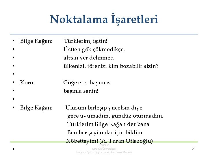 Noktalama İşaretleri • Bilge Kağan: Türklerim, işitin! • Üstten gök çökmedikçe, • alttan yer Noktalama İşaretleri • Bilge Kağan: Türklerim, işitin! • Üstten gök çökmedikçe, • alttan yer