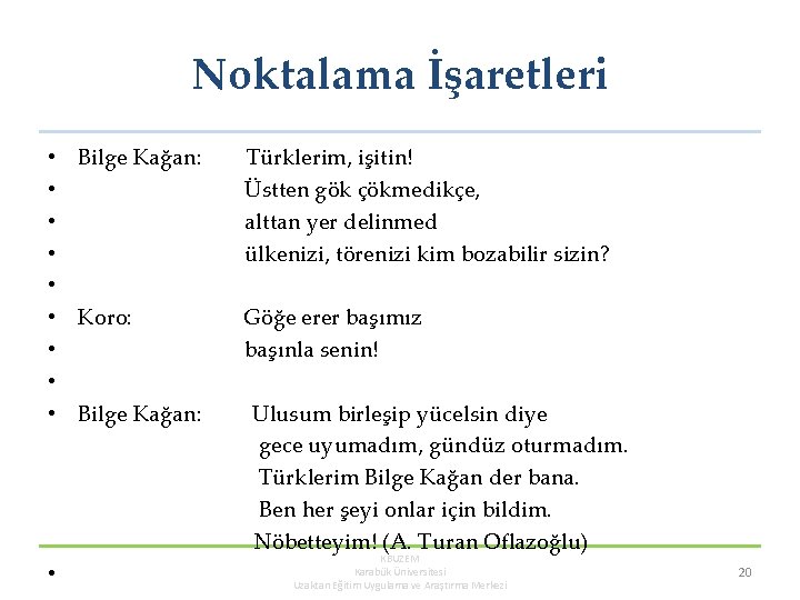 Noktalama İşaretleri • Bilge Kağan: Türklerim, işitin! • Üstten gök çökmedikçe, • alttan yer