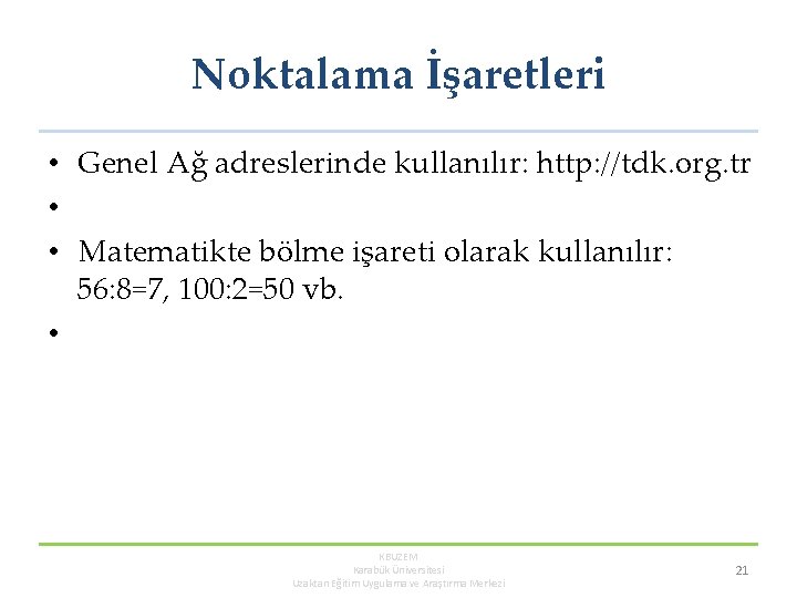 Noktalama İşaretleri • Genel Ağ adreslerinde kullanılır: http: //tdk. org. tr • • Matematikte Noktalama İşaretleri • Genel Ağ adreslerinde kullanılır: http: //tdk. org. tr • • Matematikte