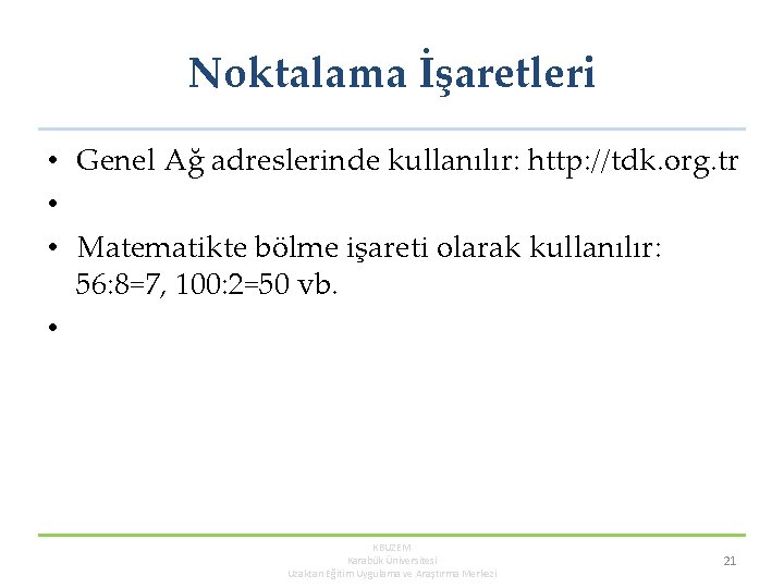 Noktalama İşaretleri • Genel Ağ adreslerinde kullanılır: http: //tdk. org. tr • • Matematikte