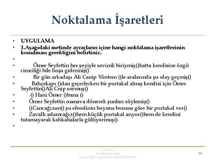 Noktalama İşaretleri • • • UYGULAMA 1. Aşağıdaki metinde ayraçların içine hangi noktalama işaretlerinin Noktalama İşaretleri • • • UYGULAMA 1. Aşağıdaki metinde ayraçların içine hangi noktalama işaretlerinin