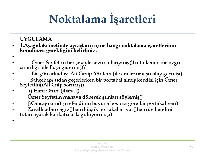 Noktalama İşaretleri • • • UYGULAMA 1. Aşağıdaki metinde ayraçların içine hangi noktalama işaretlerinin