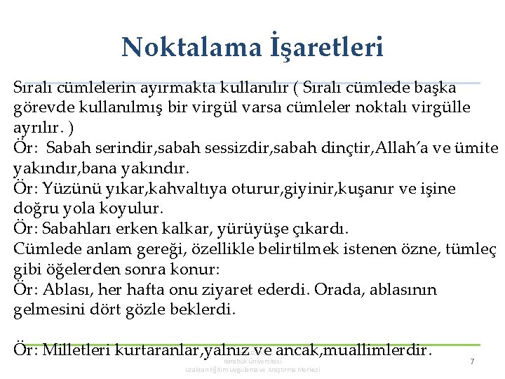 Noktalama İşaretleri Sıralı cümlelerin ayırmakta kullanılır ( Sıralı cümlede başka görevde kullanılmış bir virgül