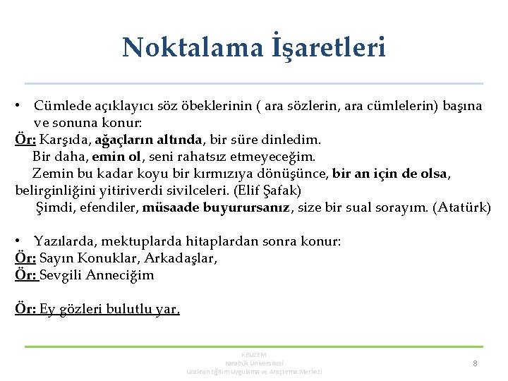 Noktalama İşaretleri • Cümlede açıklayıcı söz öbeklerinin ( ara sözlerin, ara cümlelerin) başına ve Noktalama İşaretleri • Cümlede açıklayıcı söz öbeklerinin ( ara sözlerin, ara cümlelerin) başına ve