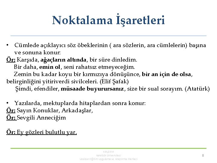 Noktalama İşaretleri • Cümlede açıklayıcı söz öbeklerinin ( ara sözlerin, ara cümlelerin) başına ve