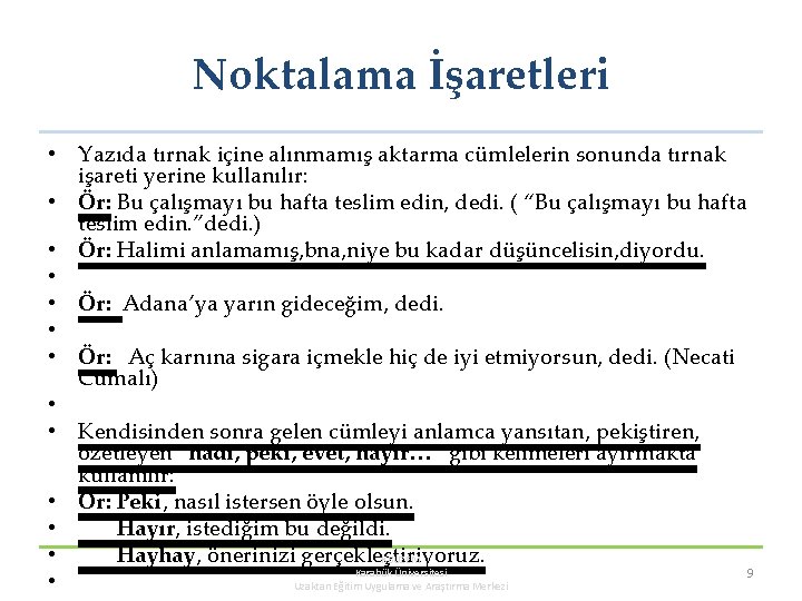 Noktalama İşaretleri • Yazıda tırnak içine alınmamış aktarma cümlelerin sonunda tırnak işareti yerine kullanılır: Noktalama İşaretleri • Yazıda tırnak içine alınmamış aktarma cümlelerin sonunda tırnak işareti yerine kullanılır: