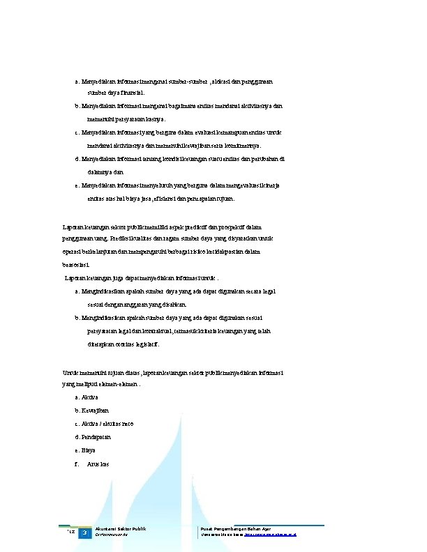 a. Menyediakan informasi mengenai sumber-sumber , alokasi dan penggunaan sumber daya finansial. b. Menyediakan