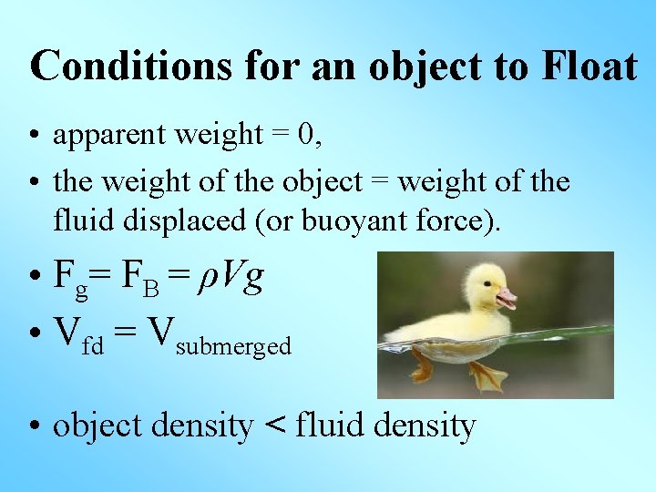 Conditions for an object to Float • apparent weight = 0, • the weight