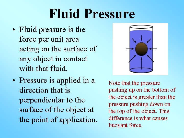 Fluid Pressure • Fluid pressure is the force per unit area acting on the