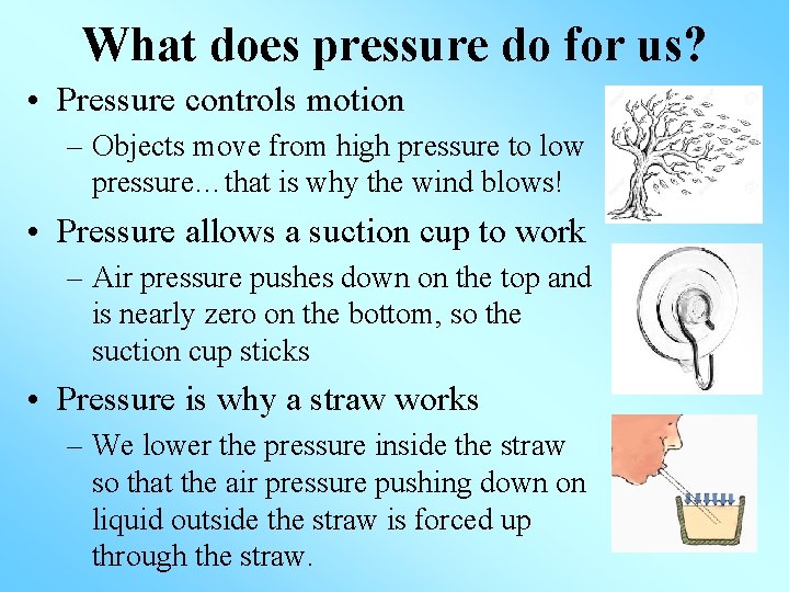 What does pressure do for us? • Pressure controls motion – Objects move from