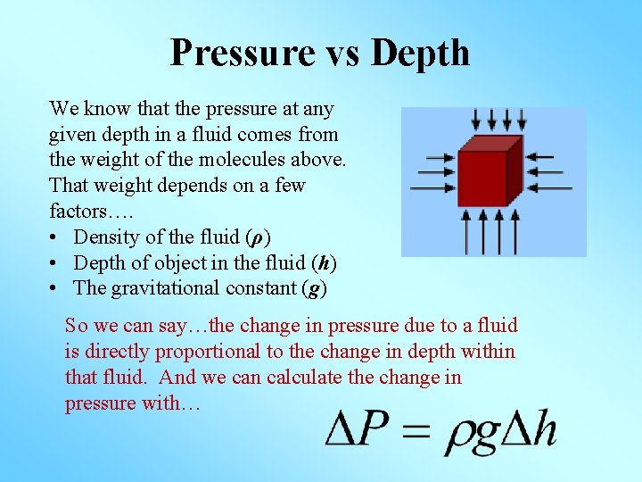 Pressure vs Depth We know that the pressure at any given depth in a