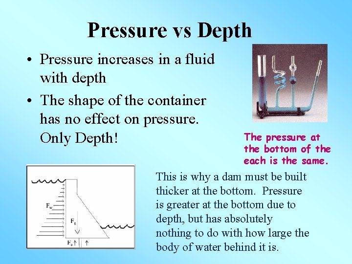 Pressure vs Depth • Pressure increases in a fluid with depth • The shape