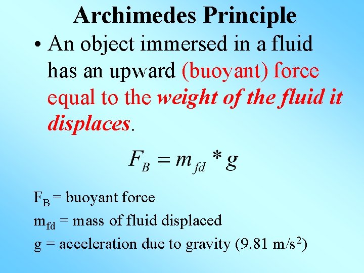 Archimedes Principle • An object immersed in a fluid has an upward (buoyant) force