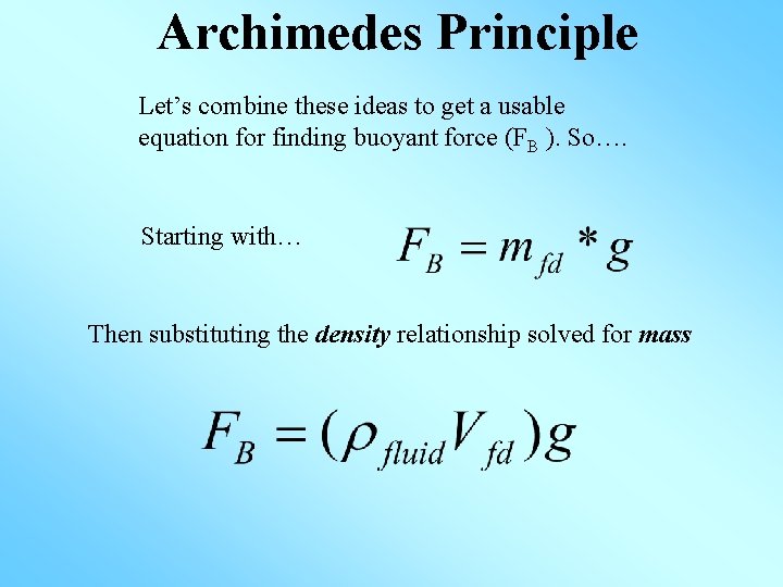 Archimedes Principle Let’s combine these ideas to get a usable equation for finding buoyant