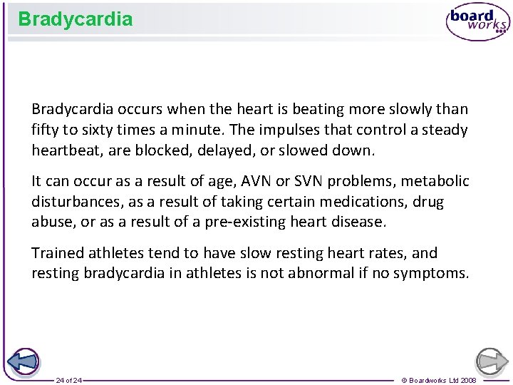 Bradycardia occurs when the heart is beating more slowly than fifty to sixty times