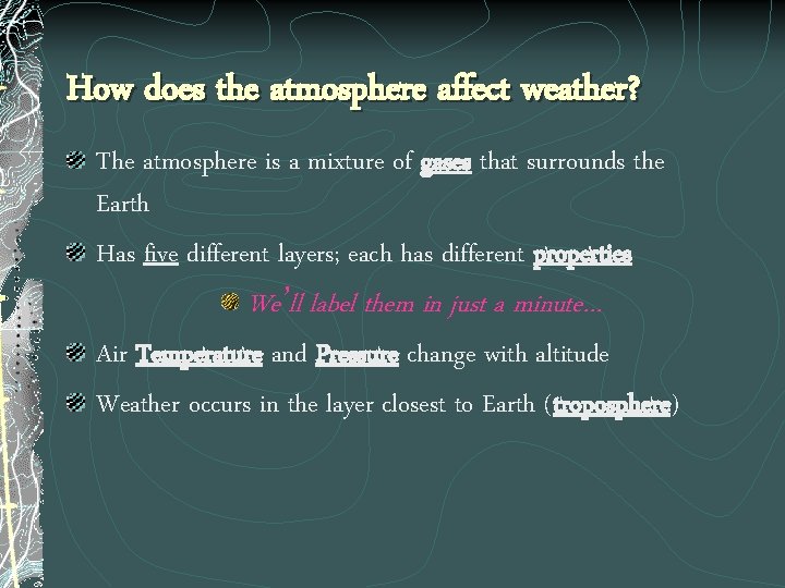 How does the atmosphere affect weather? The atmosphere is a mixture of gases that