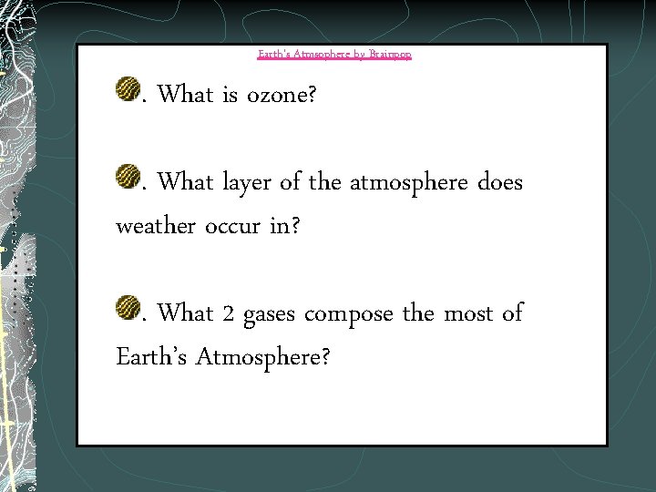 Earth’s Atmsophere by Brainpop . What is ozone? . What layer of the atmosphere