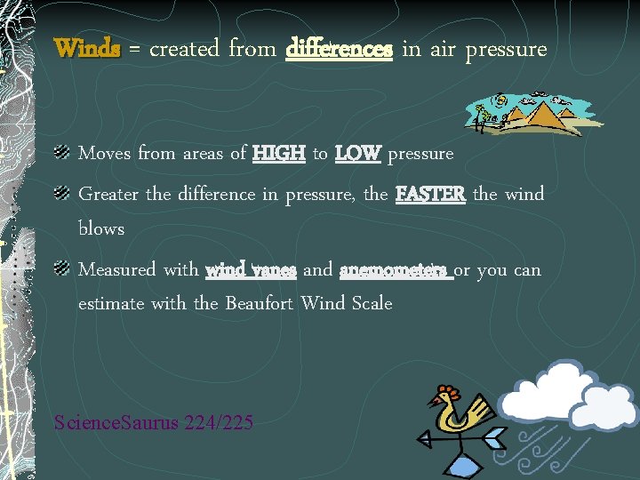 Winds = created from differences in air pressure Moves from areas of HIGH to