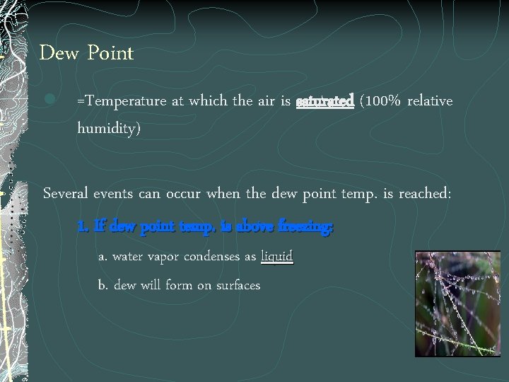 Dew Point l =Temperature at which the air is saturated (100% relative humidity) Several