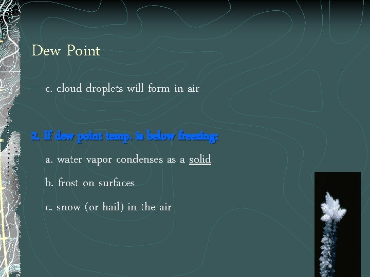 Dew Point c. cloud droplets will form in air 2. If dew point temp.