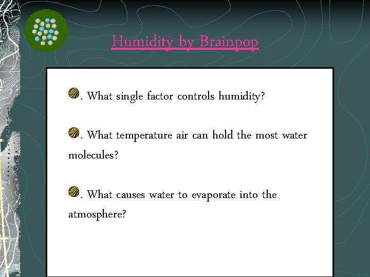 Humidity by Brainpop. What single factor controls humidity? . What temperature air can hold