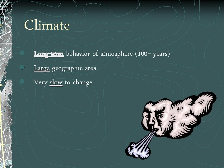 Climate l Long-term behavior of atmosphere (100+ years) l Large geographic area l Very