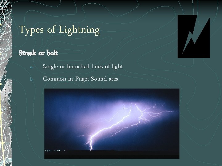 Types of Lightning Streak or bolt a. b. Single or branched lines of light