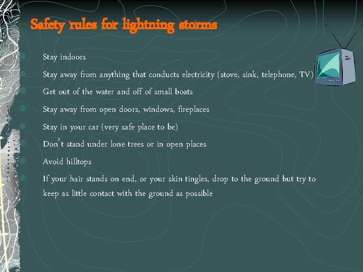 Safety rules for lightning storms l l l l Stay indoors Stay away from