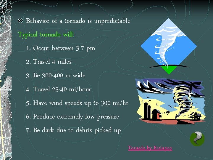 Behavior of a tornado is unpredictable Typical tornado will: 1. Occur between 3 -7