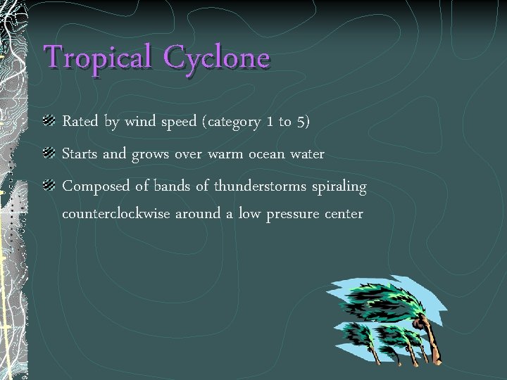 Tropical Cyclone Rated by wind speed (category 1 to 5) Starts and grows over