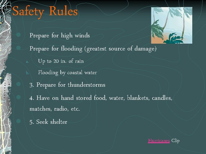 Safety Rules l Prepare for high winds l Prepare for flooding (greatest source of